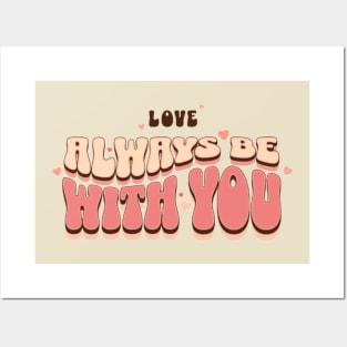 Love Always Be With You Posters and Art